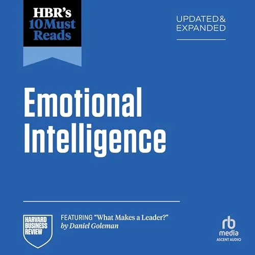 HBR’s 10 Must Reads on Emotional Intelligence, Updated and Expanded (featuring “What Makes a Leader” by Daniel Goleman) By Harvard Business Review